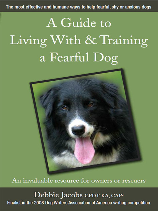 Title details for A Guide to Living With & Training a Fearful Dog by Debbie Jacobs - Available